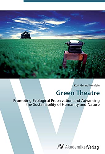 Stock image for Green Theatre: Promoting Ecological Preservation And Advancing The Sustainability Of Humanity And Nature for sale by Revaluation Books