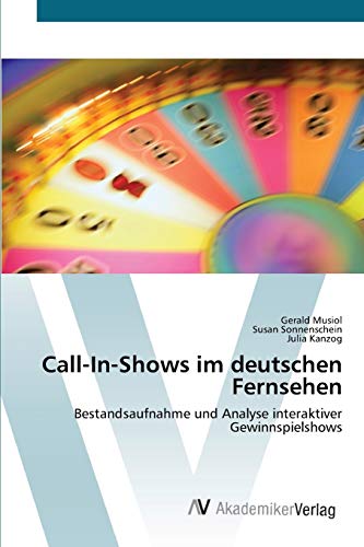 Imagen de archivo de Call-In-Shows im deutschen Fernsehen: Bestandsaufnahme und Analyse interaktiver Gewinnspielshows (German Edition) a la venta por Lucky's Textbooks