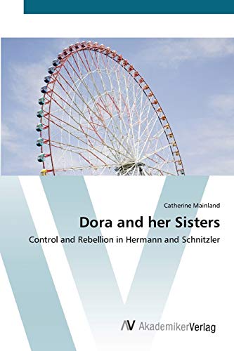 9783639419467: Dora and her Sisters: Control and Rebellion in Hermann and Schnitzler