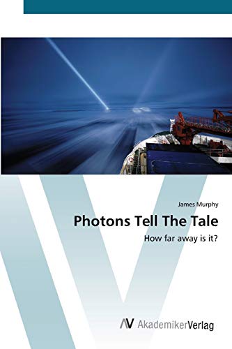 Photons Tell The Tale: How far away is it? (9783639419481) by Murphy, James