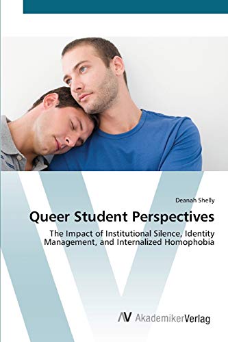 Imagen de archivo de Queer Student Perspectives: The Impact of Institutional Silence, Identity Management, and Internalized Homophobia a la venta por Lucky's Textbooks