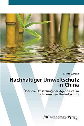 Beispielbild fr Nachhaltiger Umweltschutz in China: ber die Umsetzung der Agenda 21 im chinesischen Umweltschutz (German Edition) zum Verkauf von Lucky's Textbooks