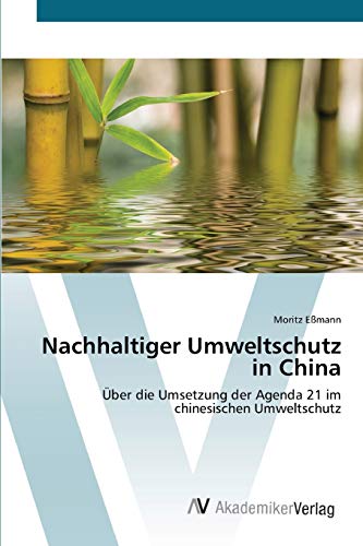 Stock image for Nachhaltiger Umweltschutz in China: ber die Umsetzung der Agenda 21 im chinesischen Umweltschutz (German Edition) for sale by Lucky's Textbooks