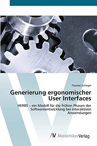 9783639419979: Generierung ergonomischer User Interfaces: HERBS – ein Modell fr die frhen Phasen der Softwareentwicklung bei interaktiven Anwendungen (German Edition)