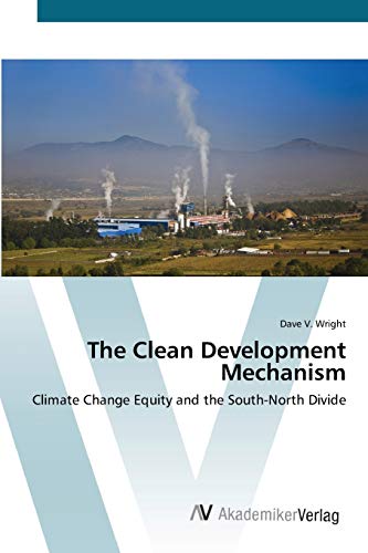 The Clean Development Mechanism : Climate Change Equity and the South-North Divide - Dave V. Wright