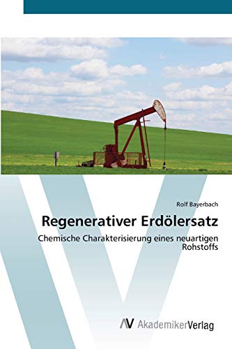 Stock image for Regenerativer Erdlersatz: Chemische Charakterisierung eines neuartigen Rohstoffs (German Edition) for sale by Lucky's Textbooks