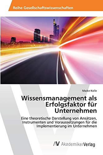 9783639420890: Wissensmanagement als Erfolgsfaktor fr Unternehmen: Eine theoretische Darstellung von Anstzen, Instrumenten und Voraussetzungen fr die Implementierung im Unternehmen