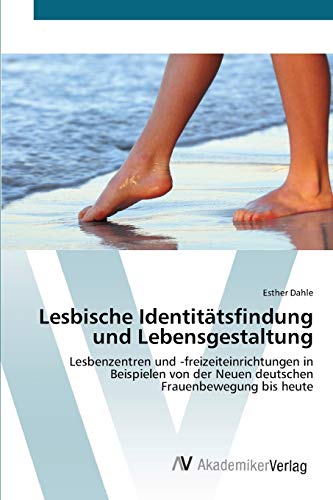 Imagen de archivo de Lesbische Identittsfindung und Lebensgestaltung: Lesbenzentren und -freizeiteinrichtungen in Beispielen von der Neuen deutschen Frauenbewegung bis heute (German Edition) a la venta por Lucky's Textbooks