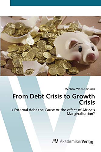 Stock image for From Debt Crisis to Growth Crisis: Is External debt the Cause or the effect of Africa?s Marginalization? for sale by Lucky's Textbooks