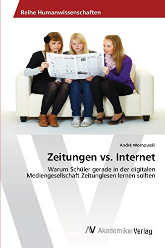 Stock image for Zeitungen vs. Internet: Warum Schler gerade in der digitalen Mediengesellschaft Zeitunglesen lernen sollten (German Edition) for sale by Lucky's Textbooks