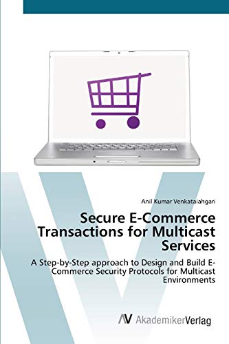 9783639422399: Secure E-Commerce Transactions for Multicast Services: A Step-by-Step approach to Design and Build E-Commerce Security Protocols for Multicast Environments