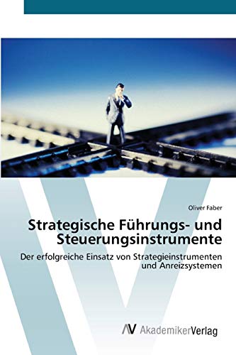 9783639423457: Strategische Fhrungs- und Steuerungsinstrumente: Der erfolgreiche Einsatz von Strategieinstrumenten und Anreizsystemen