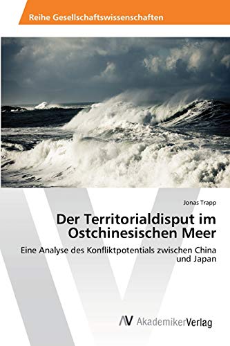 9783639423532: Der Territorialdisput im Ostchinesischen Meer: Eine Analyse des Konfliktpotentials zwischen China und Japan