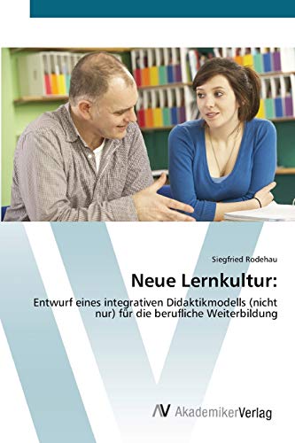 9783639423723: Neue Lernkultur:: Entwurf eines integrativen Didaktikmodells (nicht nur) fr die berufliche Weiterbildung