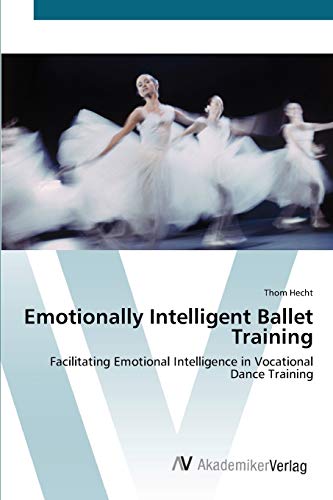9783639424034: Emotionally Intelligent Ballet Training: Facilitating Emotional Intelligence in Vocational Dance Training