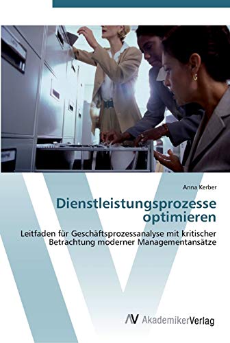 9783639424720: Dienstleistungsprozesse optimieren: Leitfaden fr Geschftsprozessanalyse mit kritischer Betrachtung moderner Managementanstze