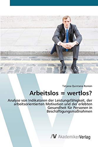 9783639425000: Arbeitslos = wertlos?: Analyse von Indikatoren der Leistungsfhigkeit, der arbeitsorientierten Motivation und der erlebten Gesundheit fr Personen in Beschftigungsmanahmen