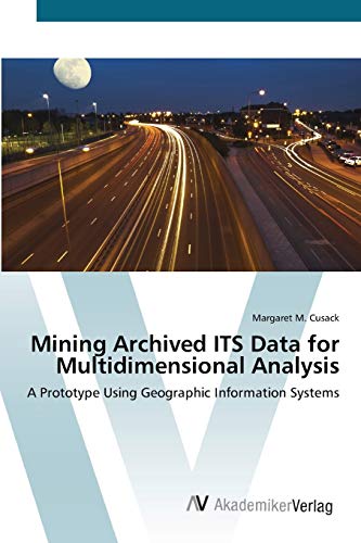 Stock image for Mining Archived ITS Data for Multidimensional Analysis: A Prototype Using Geographic Information Systems for sale by Lucky's Textbooks