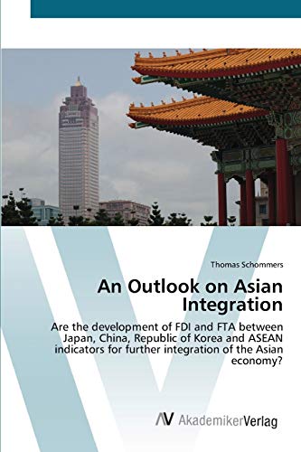 Stock image for An Outlook on Asian Integration: Are the development of FDI and FTA between Japan, China, Republic of Korea and ASEAN indicators for further integration of the Asian economy? for sale by Lucky's Textbooks