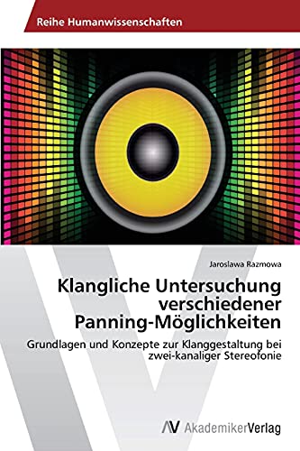 9783639425796: Klangliche Untersuchung verschiedener Panning-Mglichkeiten: Grundlagen und Konzepte zur Klanggestaltung bei zwei-kanaliger Stereofonie (German Edition)