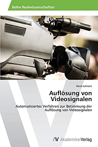 9783639426038: Auflosung Von Videosignalen: Automatisiertes Verfahren zur Betimmung der Auflsung von Videosignalen