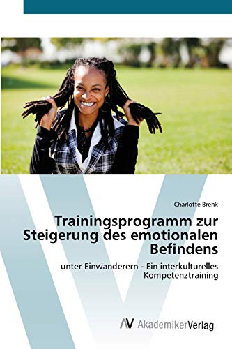 9783639426137: Trainingsprogramm zur Steigerung des emotionalen Befindens: unter Einwanderern - Ein interkulturelles Kompetenztraining