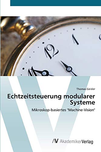 Stock image for Echtzeitsteuerung modularer Systeme: Mikroskop-basiertes "Machine-Vision" (German Edition) for sale by Lucky's Textbooks