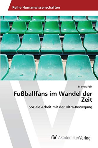 9783639426762: Fuballfans im Wandel der Zeit: Soziale Arbeit mit der Ultra-Bewegung