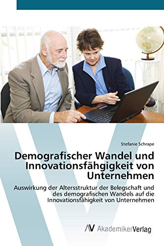 9783639426922: Demografischer Wandel und Innovationsfhgigkeit von Unternehmen: Auswirkung der Altersstruktur der Belegschaft und des demografischen Wandels auf die Innovationsfhigkeit von Unternehmen
