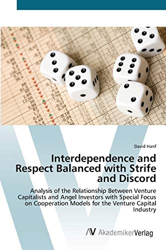 Beispielbild fr Interdependence and Respect Balanced with Strife and Discord Analysis of the Relationship Between Venture Capitalists and Angel Investors with Models for the Venture Capital Industry zum Verkauf von PBShop.store US
