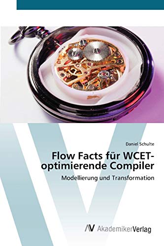 Flow Facts fÃ¼r WCET-optimierende Compiler: Modellierung und Transformation (German Edition) (9783639427103) by Schulte, Daniel