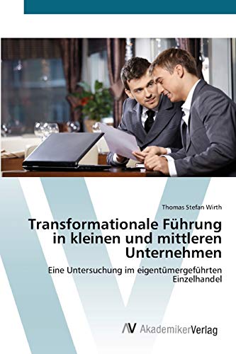 Stock image for Transformationale Fhrung in kleinen und mittleren Unternehmen: Eine Untersuchung im eigentmergefhrten Einzelhandel (German Edition) for sale by Lucky's Textbooks