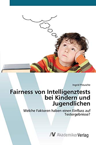 Stock image for Fairness von Intelligenztests bei Kindern und Jugendlichen: Welche Faktoren haben einen Einfluss auf Testergebnisse? (German Edition) for sale by Lucky's Textbooks