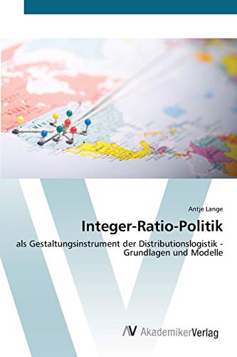 Beispielbild fr Integer-Ratio-Politik: als Gestaltungsinstrument der Distributionslogistik - Grundlagen und Modelle (German Edition) zum Verkauf von Lucky's Textbooks