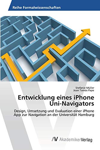 9783639430769: Entwicklung eines iPhone Uni-Navigators: Design, Umsetzung und Evaluation einer iPhone App zur Navigation an der Universitt Hamburg