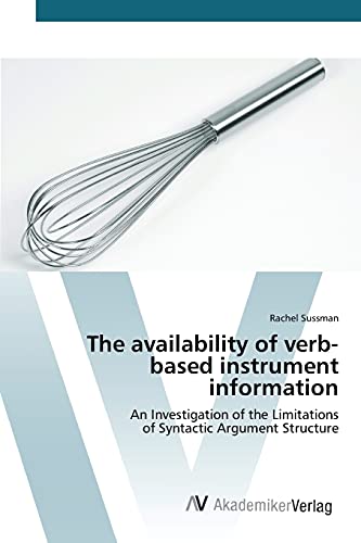 Stock image for The availability of verb- based instrument information: An Investigation of the Limitations of Syntactic Argument Structure for sale by Lucky's Textbooks