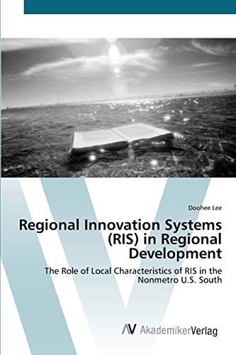 Stock image for Regional Innovation Systems (RIS) in Regional Development: The Role of Local Characteristics of RIS in the Nonmetro U.S. South for sale by Lucky's Textbooks