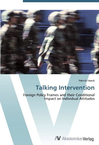 Stock image for Talking Intervention: Foreign Policy Frames And Their Conditional Impact On Individual Attitudes for sale by Revaluation Books