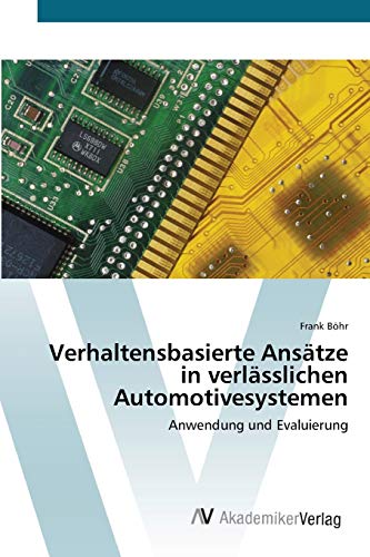 Stock image for Verhaltensbasierte Anstze in verlsslichen Automotivesystemen: Anwendung und Evaluierung (German Edition) for sale by Lucky's Textbooks