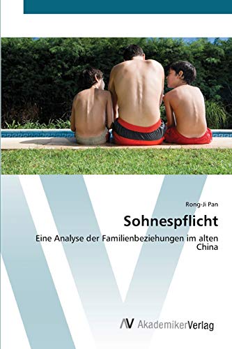 9783639432077: Sohnespflicht: Eine Analyse der Familienbeziehungen im alten China