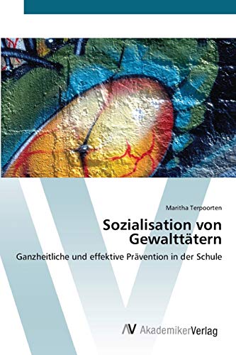 9783639432718: Sozialisation von Gewaltttern: Ganzheitliche und effektive Prvention in der Schule