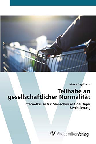 Stock image for Teilhabe an gesellschaftlicher Normalitt: Internetkurse fr Menschen mit geistiger Behinderung (German Edition) for sale by Lucky's Textbooks