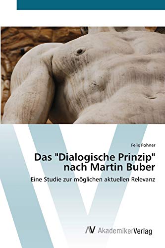 Stock image for Das "Dialogische Prinzip" nach Martin Buber: Eine Studie zur mglichen aktuellen Relevanz (German Edition) for sale by Lucky's Textbooks