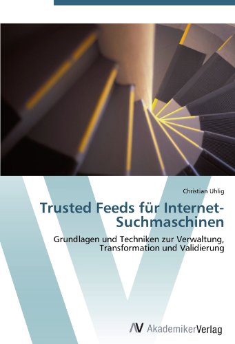 Trusted Feeds fÃ¼r Internet-Suchmaschinen: Grundlagen und Techniken zur Verwaltung, Transformation und Validierung (German Edition) (9783639434187) by Uhlig, Christian