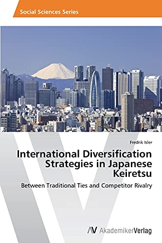 Stock image for International Diversification Strategies in Japanese Keiretsu: Between Traditional Ties and Competitor Rivalry for sale by Lucky's Textbooks
