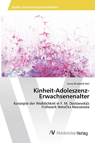 Stock image for Kinheit-Adoleszenz-Erwachsenenalter: Konzepte der Weiblichkeit in F. M. Dostoevskij's Frhwerk Neto?ka Nezvanova (German Edition) for sale by Lucky's Textbooks