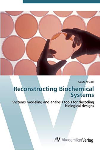 9783639434781: Reconstructing Biochemical Systems: Systems modeling and analysis tools for decoding biological designs