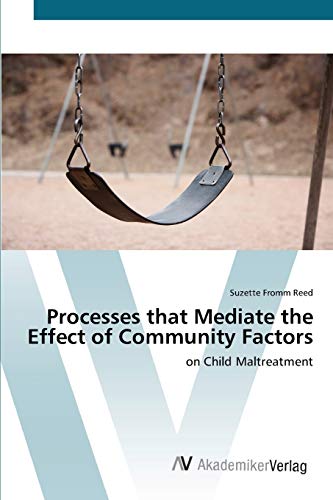 9783639435306: Processes that Mediate the Effect of Community Factors: on Child Maltreatment