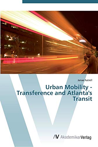 Imagen de archivo de Urban Mobility - Transference and Atlanta's Transit a la venta por Lucky's Textbooks