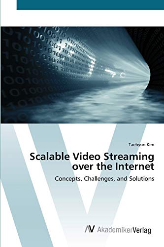 9783639436747: Scalable Video Streaming over the Internet: Concepts, Challenges, and Solutions
